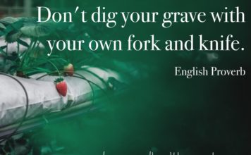 English Proverb: don't dig your grave with your own fork and knife