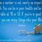 If you are good at health you can enjoy things into your 80's