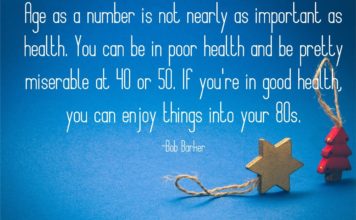 If you are good at health you can enjoy things into your 80's